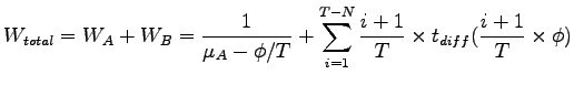 $\displaystyle W_{total} =W_A + W_B = \frac{1}{ \mu_A - \phi / T} + \sum_{i=1}^{T-N}
\frac{i+1}{T} \times t_{diff} (\frac{i+1}{T} \times \phi )$
