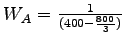 $ W_A=\frac{1}{(400-\frac{800}{3})}$