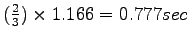 $ (\frac{2}{3}) \times 1.166 = 0.777 sec$