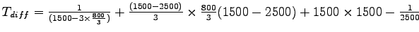 $ T_{diff}=\frac{1}{(1500-3\times\frac{800}{3})}+\frac{(1500-2500)}{3}\times\frac{800}{3}(1500-2500)+1500\times 1500-\frac{1}{2500}$