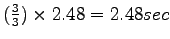 $ (\frac{3}{3}) \times 2.48 = 2.48 sec$