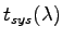 $ t_{sys}( \lambda )$