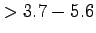 $ > 3.7-5.6$