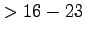 $ > 16-23$