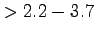 $ > 2.2-3.7$