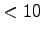 $ <10$