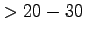 $ >20-30$