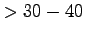 $ >30-40$
