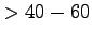 $ >40-60$