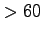 $ >60$