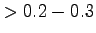 $ > 0.2-0.3$