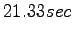 $\displaystyle 21.33 sec$