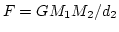 $F = G M_1 M_2/d_2$