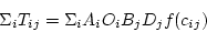 \begin{displaymath}
\Sigma_{i}{T_{ij}} = \Sigma_{i}{A_i O_i B_j D_j f(c_{ij})}
\end{displaymath}
