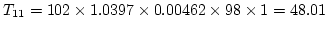 $T_{11} = 102\times 1.0397\times 0.00462 \times 98 \times 1 = 48.01$