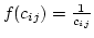 $f{(c_{ij})}= \frac{{1}}{{c_{ij}}}$