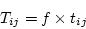 \begin{displaymath}
T_{ij} = f\times t_{ij}
\end{displaymath}