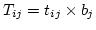 $T_{ij}=t_{ij} \times b_j$