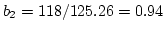 $b_2 = 118/125.26 = 0.94$