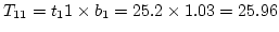 $T_{11} =
t_11 \times b_1 = 25.2 \times 1.03 = 25.96 $