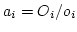 $a_i = O_i/o_i$