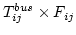$T_{ij}^{bus}\times F_{ij}$