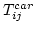 $T_{ij}^{car}$