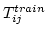 $T_{ij}^{train}$