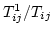 $T_{ij}^1/T_{ij}$
