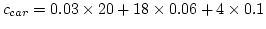 $c_{car}=0.03\times20+18\times0.06+4\times0.1$