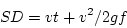 \begin{eqnarray*}
\nonumber SD= vt +v^2/2gf
\end{eqnarray*}