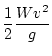 $\displaystyle \frac{1}{2}\frac{Wv^2}{g}$