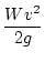 $\displaystyle \frac{Wv^2}{2g}$