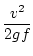 $\displaystyle \frac{v^2}{2gf}$