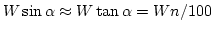 $W\sin\alpha \approx W\tan\alpha=Wn/100$