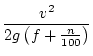 $\displaystyle \frac{v^2}{2g\left(f+\frac{n}{100}\right)}$