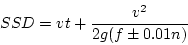\begin{displaymath}
SSD=vt+\frac{v^2}{2g(f\pm0.01n)}
\end{displaymath}
