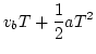 $\displaystyle v_bT+\frac{1}{2}aT^2$