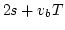$\displaystyle 2s+v_bT$