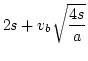 $\displaystyle 2s+v_b\sqrt{\frac{4s}{a}}$