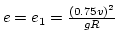 $e=e_1=\frac{(0.75v)^2}{gR}$