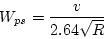 \begin{displaymath}
W_{ps}=\frac{v}{2.64\sqrt{R}}
\end{displaymath}