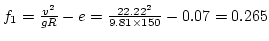 $f_1=\frac{v^2}{gR}-e=\frac{22.22^2}{9.81\times150}-0.07 =0.265 $