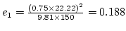 $e_1=\frac{(0.75\times22.22)^2}{{9.81\times 150}}=0.188$