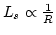 $L_s \propto \frac{1}{R}$