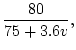 $\displaystyle \frac{80}{75+3.6v},$