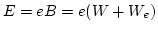 $E=eB=e(W+W_e)$