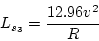 \begin{displaymath}
L_{s_3}=\frac{12.96v^2}{R}
\end{displaymath}
