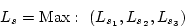 \begin{displaymath}
L_s={\mathrm Max:~}(L_{s_1},L_{s_2},L_{s_3})
\end{displaymath}