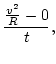 $\displaystyle \frac{\frac{v^2}{R}-0}{t},$